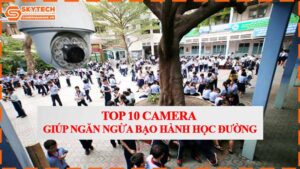 top-10-camera-giup-ngan-ngua-bao-hanh-hoc-duong.jpg-0