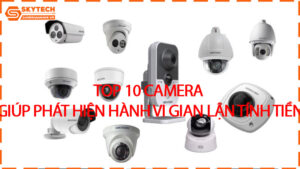 top-10-camera-giup-phat-hien-hanh-vi-gian-lan-tinh-tien
