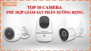 top-10-camera-phu-hop-giam-sat-phan-xuong-rong