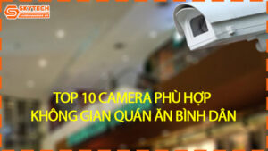 top-10-camera-phu-hop-khong-gian-quan-an-binh-dan