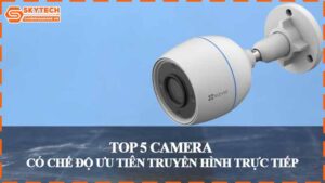 top-5-camera-co-che-do-uu-tien-truyen-hinh-truc-tiep