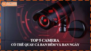 top-5-camera-co-the-quay-ca-ban-dem-va-ban-ngay