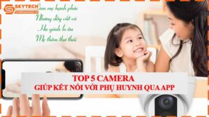 top-5-camera-giup-ket-noi-voi-phu-huynh-qua-app.jpg-1