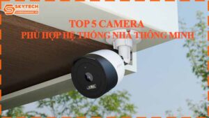 top-5-camera-phu-hop-he-thong-nha-thong-minh
