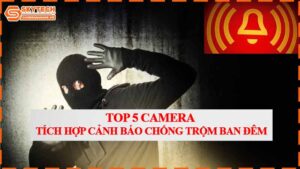 top-5-camera-tich-hop-canh-bao-chong-trom-ban-dem.jpg-0