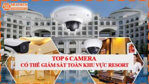 top-6-camera-co-the-giam-sat-toan-khu-vuc-resort.jpg-0