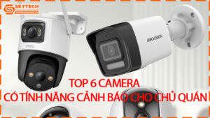 top-6-camera-co-tinh-nang-canh-bao-cho-chu-quan