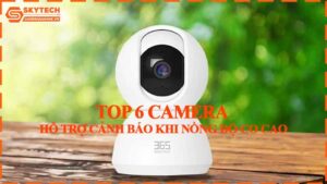 top-6-camera-ho-tro-canh-bao-khi-nong-do-co-cao