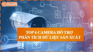 top-6-camera-ho-tro-phan-tich-du-lieu-san-xuat-0