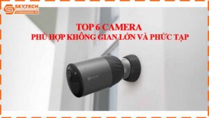 top-6-camera-phu-hop-khong-gian-lon-va-phuc-tap