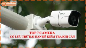 top-7-camera-co-luu-tru-dai-han-de-kiem-tra-khi-can.jpg-0