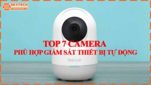 top-7-camera-phu-hop-giam-sat-thiet-bi-tu-dong