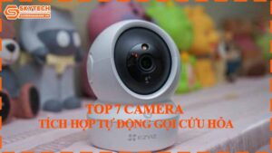 top-7-camera-tich-hop-tu-dong-goi-cuu-hoa