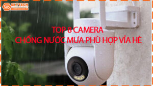 top-8-camera-chong-nuoc-mua-phu-hop-via-he