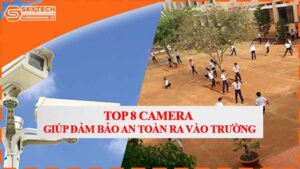 top-8-camera-giup-dam-bao-an-toan-ra-vao-truong.jpg-0
