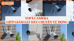 top-8-camera-giup-giam-sat-day-chuyen-tu-dong
