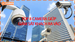 top-8-camera-giup-giam-sat-khach-ra-vao