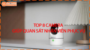 top-8-camera-giup-quan-sat-nhan-vien-phuc-vu