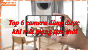 Top-6-camera-dung-duoc-khi-mat-mang-tam-thoi-7.jpg