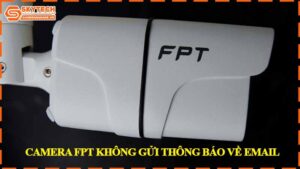 camera-fpt-khong-gui-thong-bao-ve-email