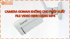 camera-goman-khong-cho-phep-xuat-file-video-dinh-dang-mp4