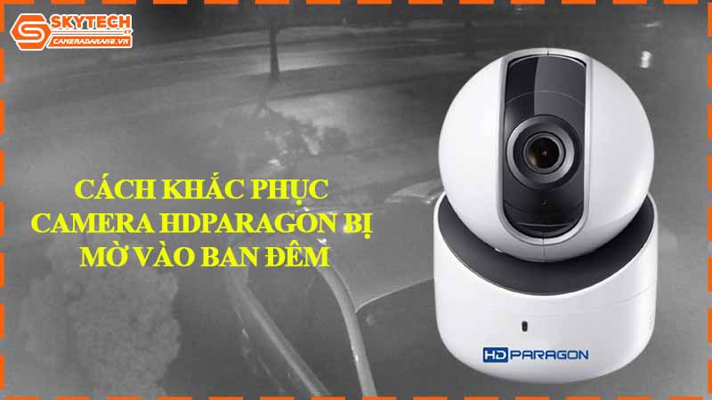 camera-hdparagon-bi-mo-vao-ban-dem-cach-khac-phuc-hieu-qua.jpg-2
