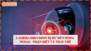 camera-hikvision-bi-hu-den-hong-ngoai-nhan-biet-va-thay-the.jpg-1