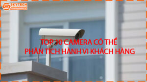 top-10-camera-co-the-phan-tich-hanh-vi-khach-hang