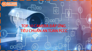 top-10-camera-dap-ung-tieu-chuan-an-toan-pccc