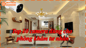 top-10-camera-dung-cho-phong-kham-tu-nhan-11