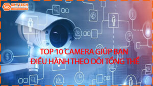 top-10-camera-giup-ban-dieu-hanh-theo-doi-tong-the