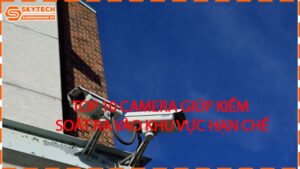 top-10-camera-giup-kiem-soat-ra-vao-khu-vuc-han-che