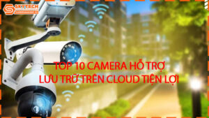top-10-camera-ho-tro-luu-tru-tren-cloud-tien-loi