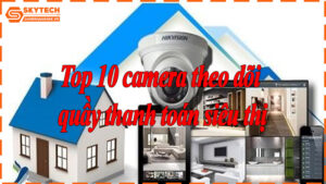 top-10-camera-theo-doi-quay-thanh-toan-sieu-thi-11