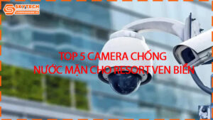 top-5-camera-chong-nuoc-man-cho-resort-ven-bien