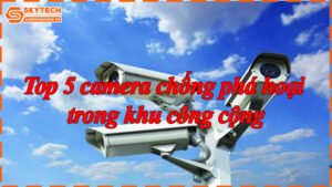 top-5-camera-chong-pha-hoai-trong-khu-cong-cong-6
