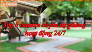 top-5-camera-co-pin-du-phong-hoat-dong-24-7-6