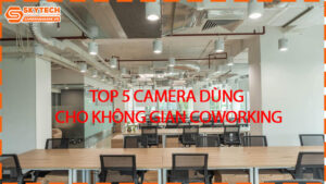 top-5-camera-dung-cho-khong-gian-coworking