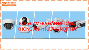top-5-camera-gan-de-dang-khong-anh-huong-noi-that
