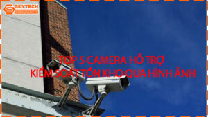 top-5-camera-ho-tro-kiem-soat-ton-kho-qua-hinh-anh