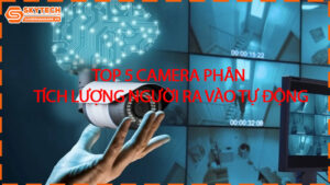 top-5-camera-phan-tich-luong-nguoi-ra-vao-tu-dong