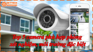 top-5-camera-phu-hop-phong-xet-nghiem-moi-truong-dac-biet-6