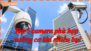top-5-camera-phu-hop-xuong-co-khi-nhieu-bui-6