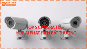 top-5-camera-tich-hop-ai-phat-hien-bat-thuong