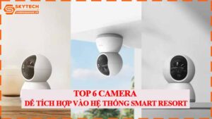 top-6-camera-de-tich-hop-vao-he-thong-smart-resort.jpg-0
