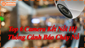 top-6-camera-ket-noi-he-thong-canh-bao-chay-no-7