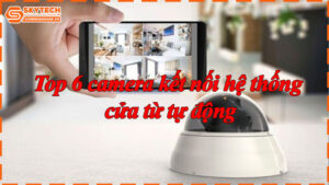 top-6-camera-ket-noi-he-thong-cua-tu-tu-dong-7