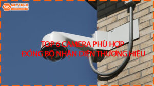 top-6-camera-phu-hop-dong-bo-nhan-dien-thuong-hieu