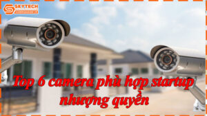 top-6-camera-phu-hop-startup-nhuong-quyen-7
