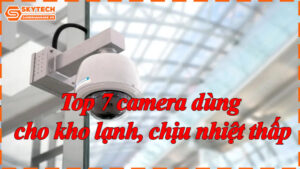 top-7-camera-dung-cho-kho-lanh-chiu-nhiet-thap-8